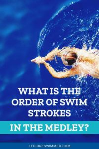 What Is The Order Of Swim Strokes In The Medley? - Leisure Swimmer