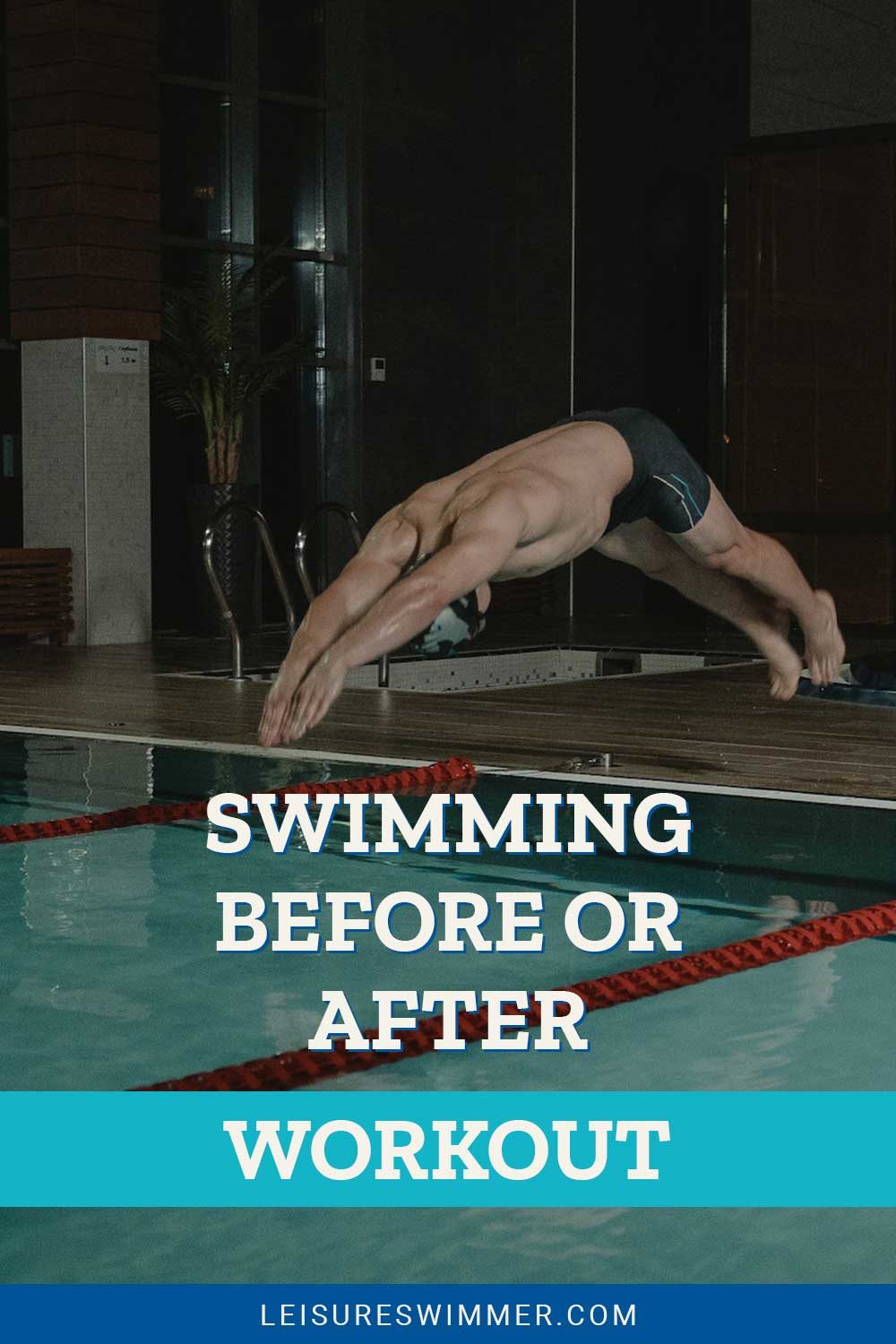 Man diving into an indoor swimming pool - Swimming Before Or After Workout