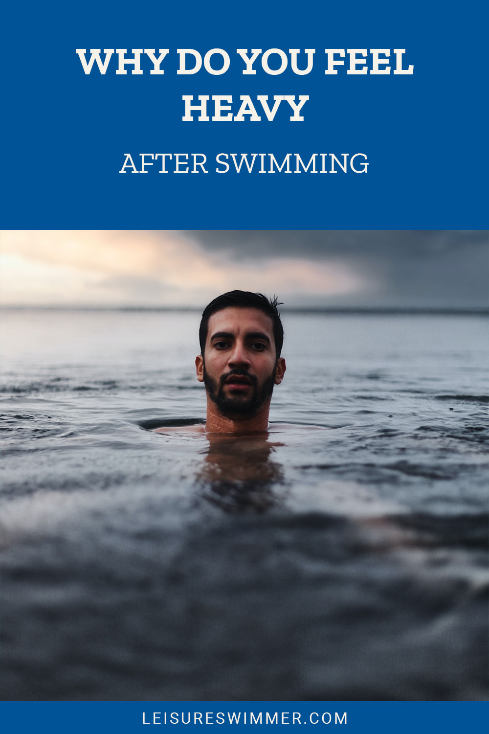 Man's head floating on lake water - Why Do You Feel Heavy After Swimming