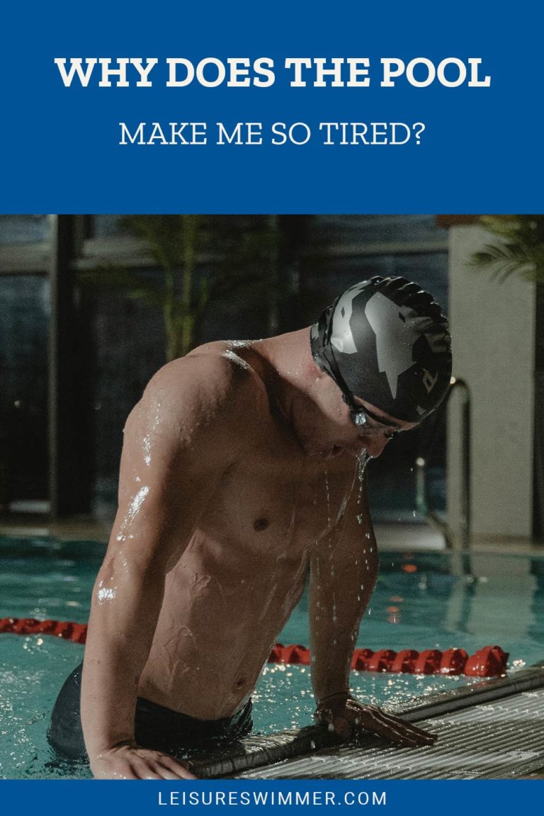 Why Does The Pool Make Me So Tired? Leisure Swimmer