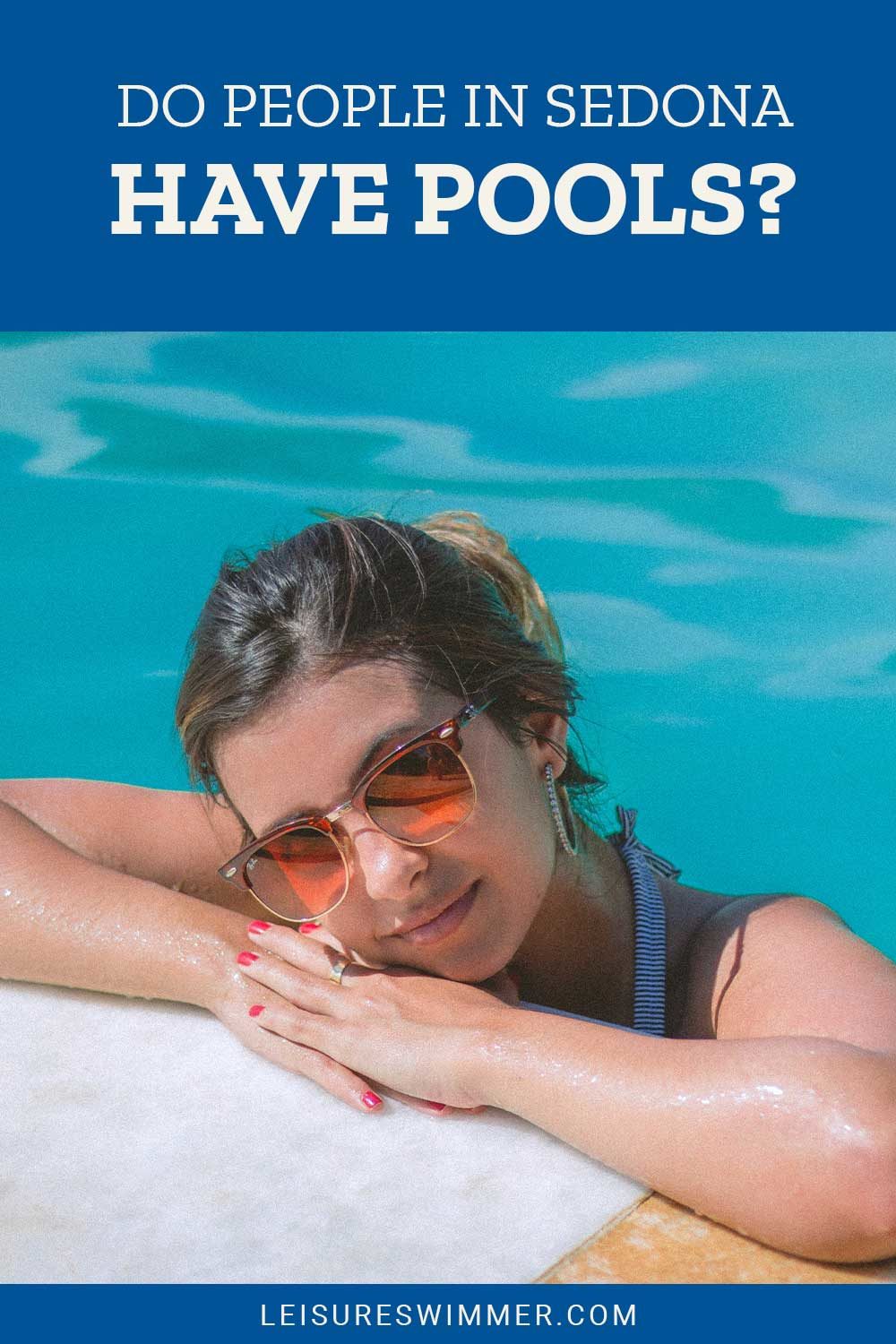 Woman wearing sunglasses in a swimming pool - Do People In Sedona Have Pools?