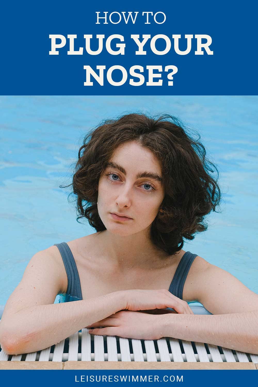 Girl in a swimming pool - How To Plug Your Nose?