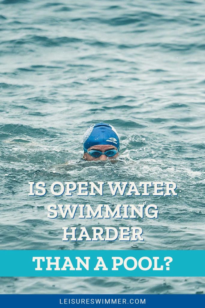 Is Open Water Swimming Harder Than A Pool? Leisure Swimmer