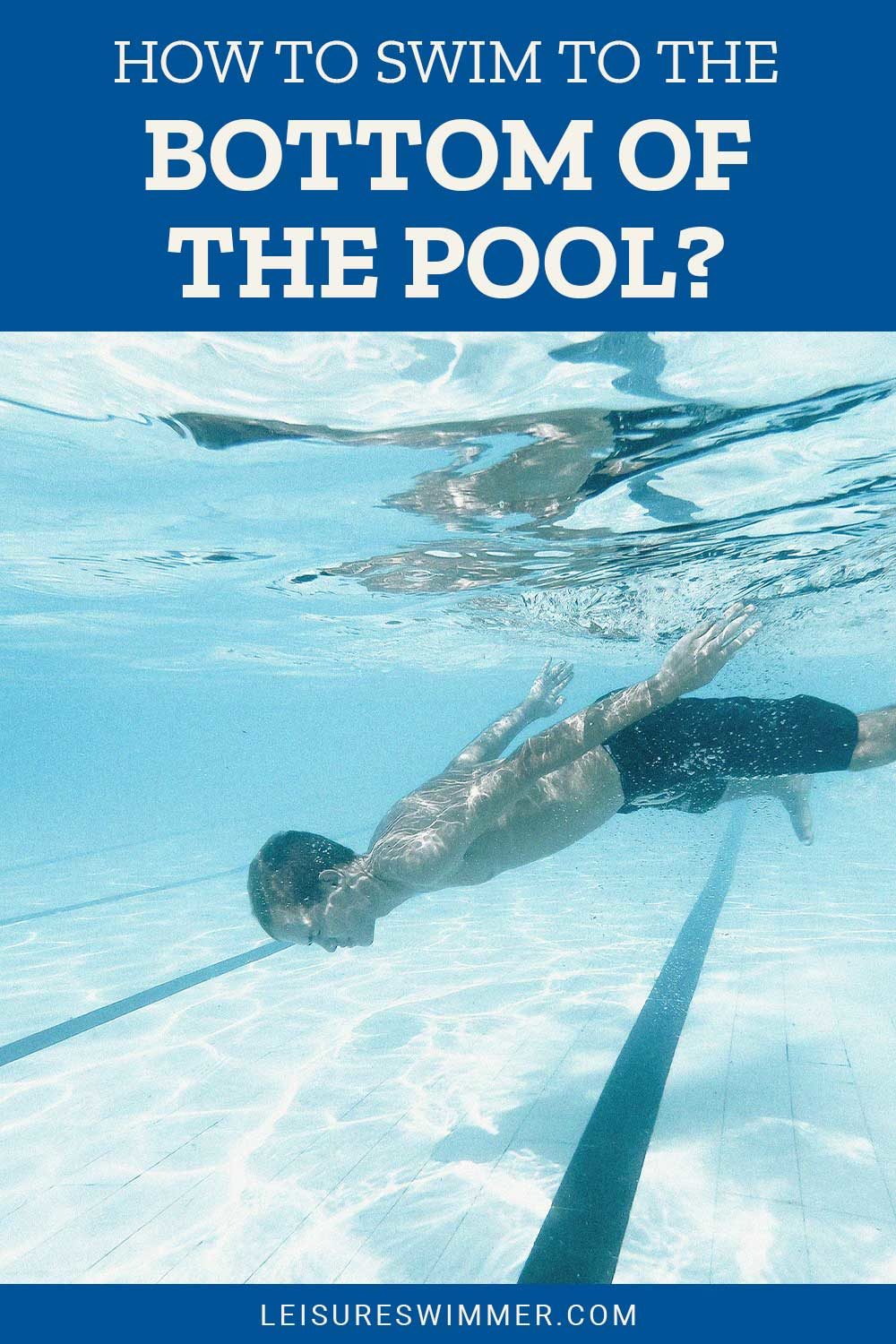 Man swimming under water in a pool - How To Swim To The Bottom Of The Pool?