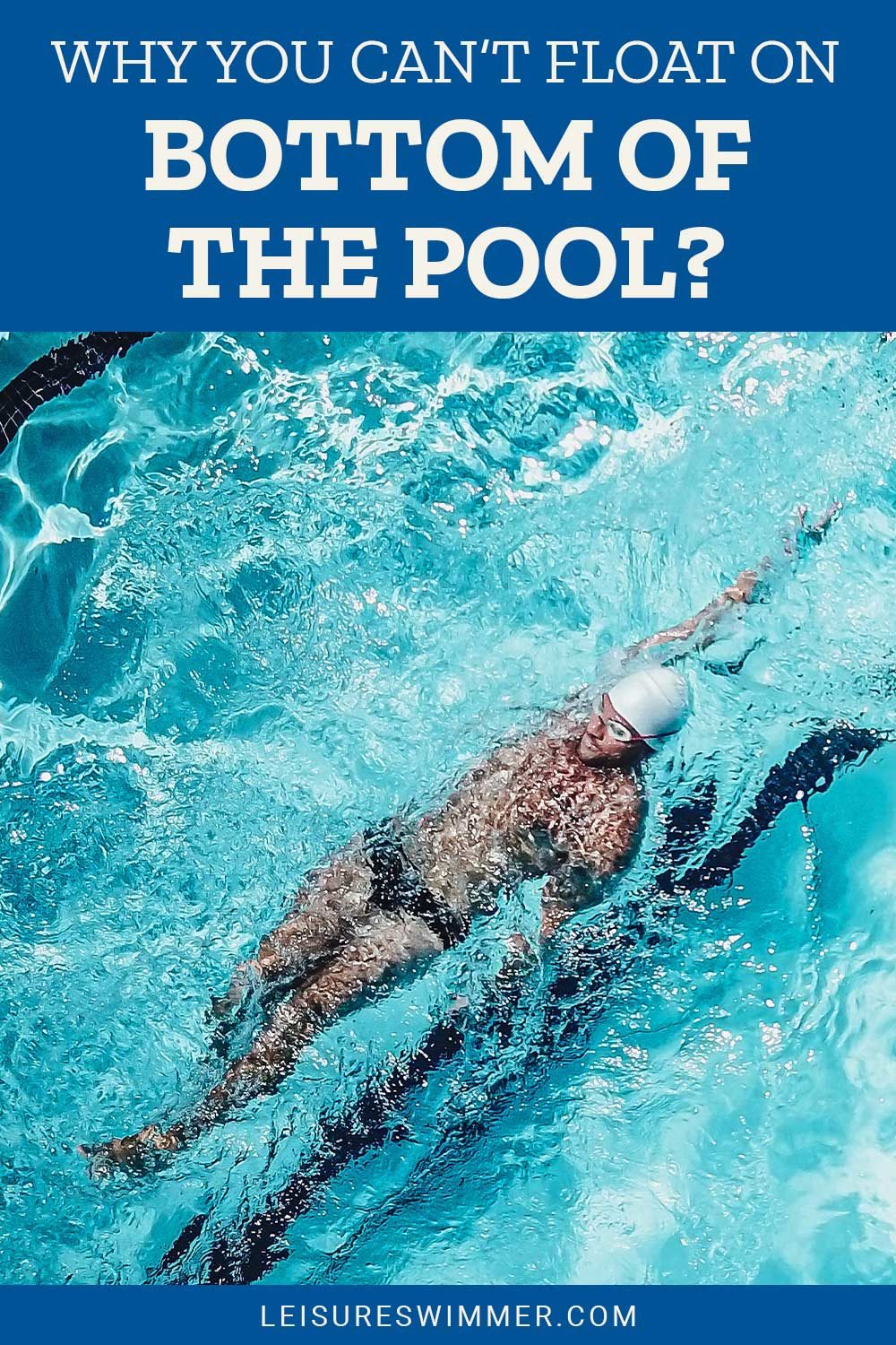 Man with swimming goggles doing backstrokes in a pool - Why You Can’t Float On You Back In A Pool?